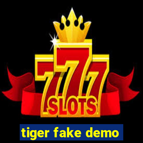 tiger fake demo